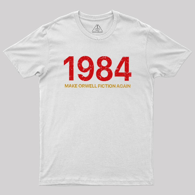 MAKE ORWELL FICTION AGAIN Geek T-Shirt