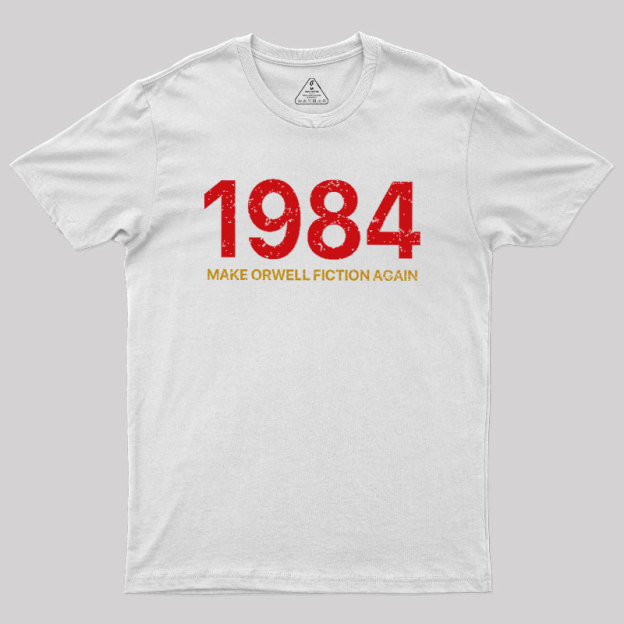 MAKE ORWELL FICTION AGAIN Geek T-Shirt