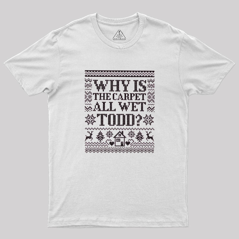 Why Is The Carpet Wet Geek T-Shirt