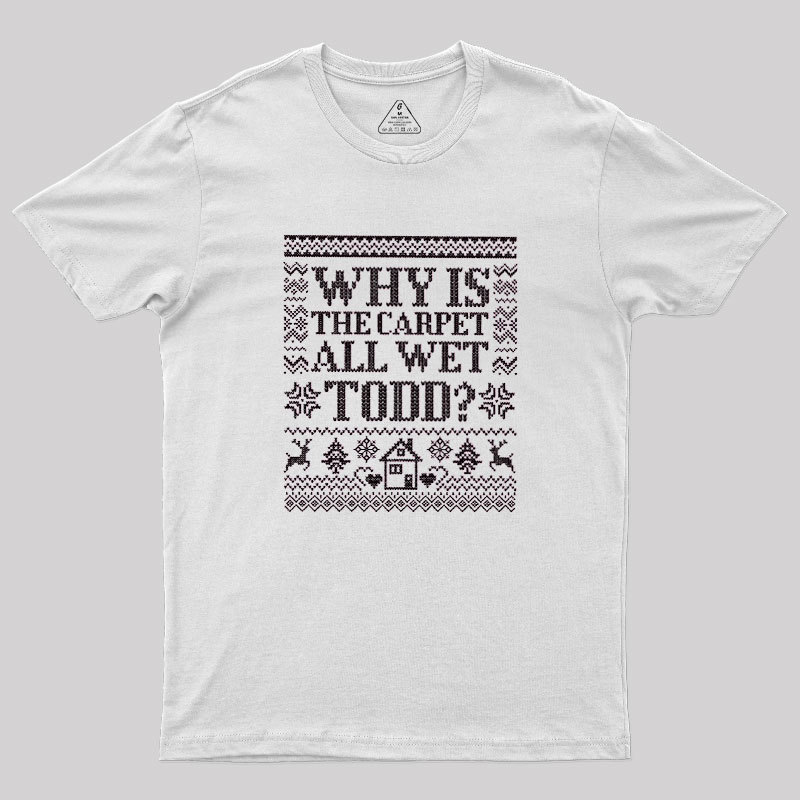 Why Is The Carpet Wet Geek T-Shirt