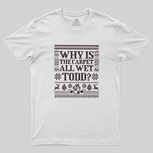 Why Is The Carpet Wet Geek T-Shirt