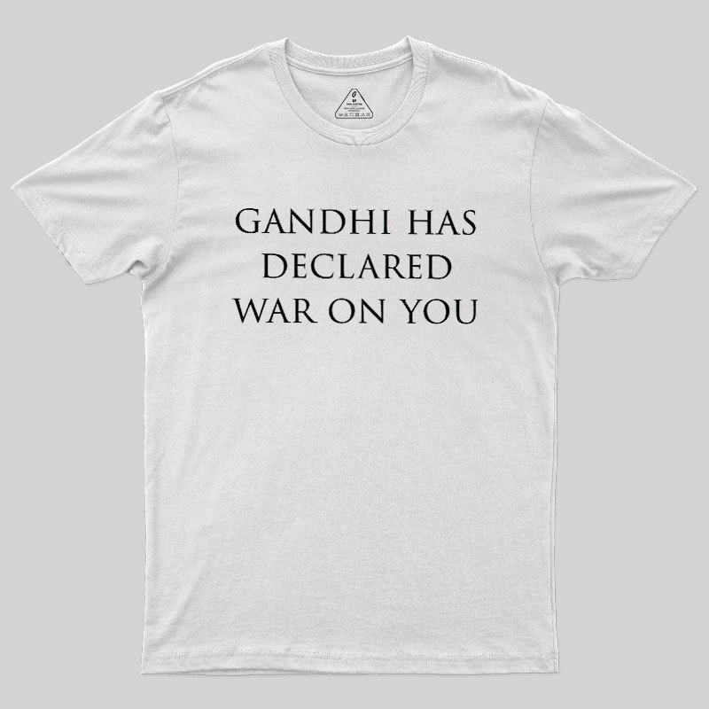 Gandhi Has Declared War On You Geek T-Shirt