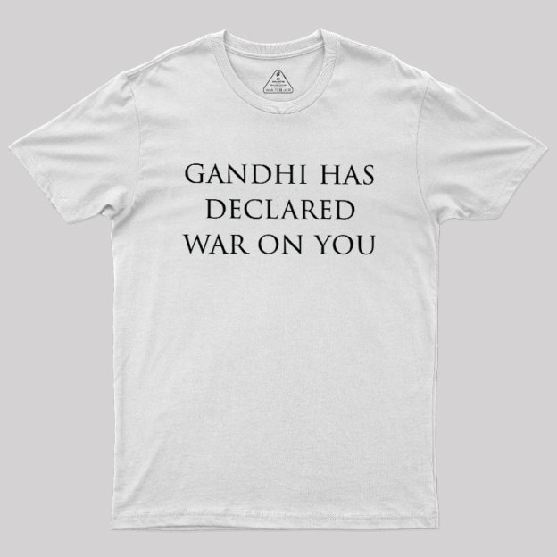 Gandhi Has Declared War On You Geek T-Shirt