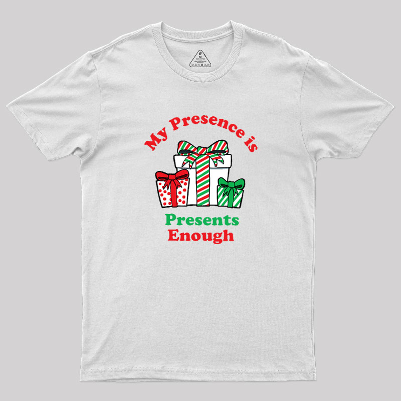 My Presence is Presents Enough Geek T-Shirt