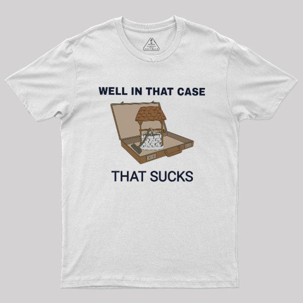Well In That Case Geek T-Shirt