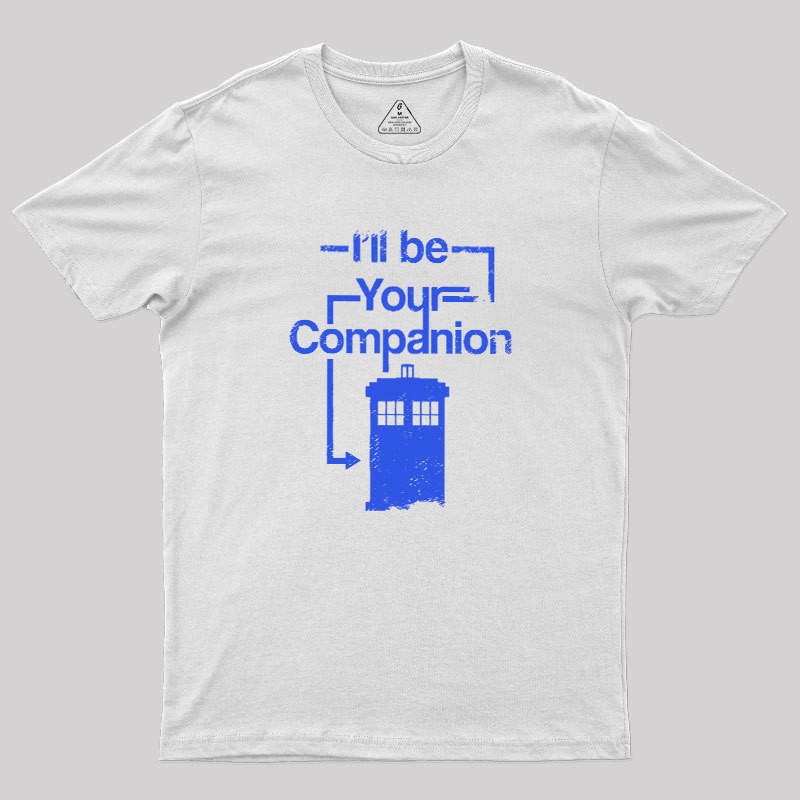 I Will Be Your Companion Geek T-Shirt