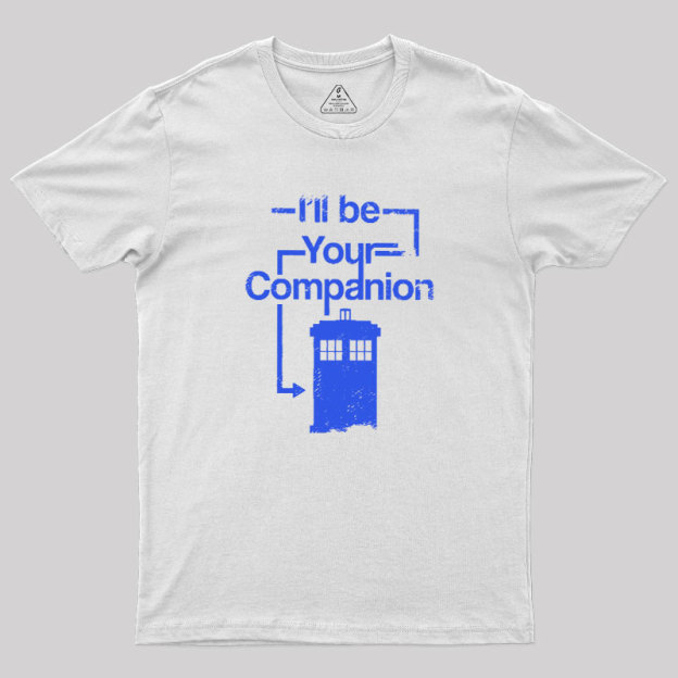I Will Be Your Companion Geek T-Shirt