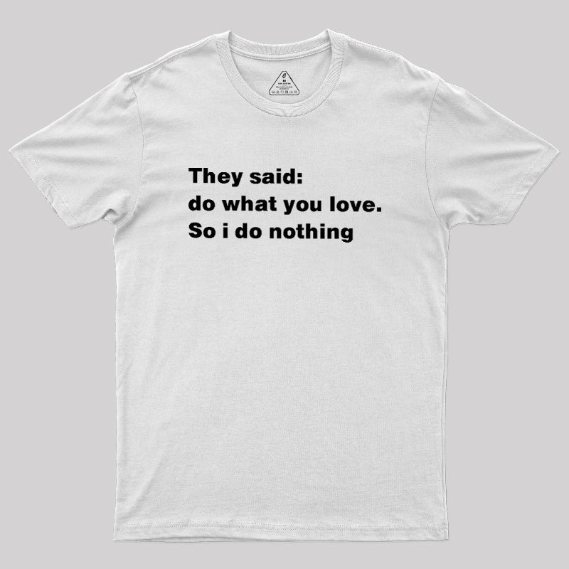 So I Do Nothing Geek T-Shirt