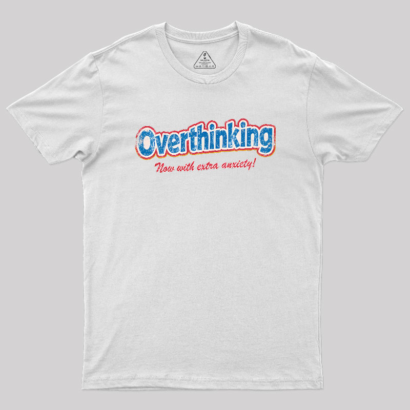 Overthinking: Extra Anxiety Edition Geek T-Shirt