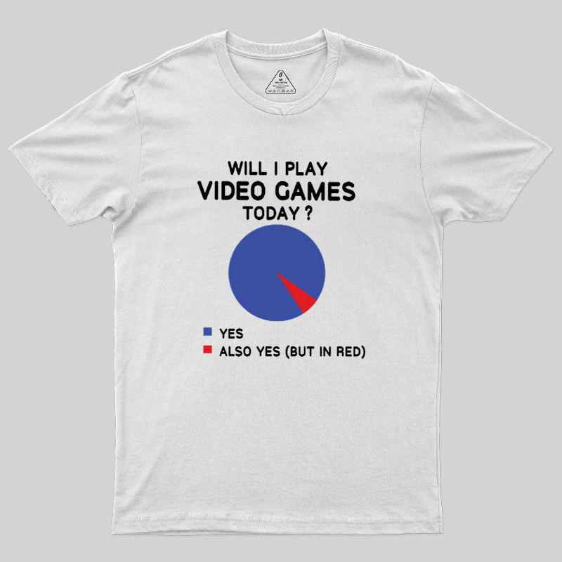 Will I play Video Games today Geek T-Shirt