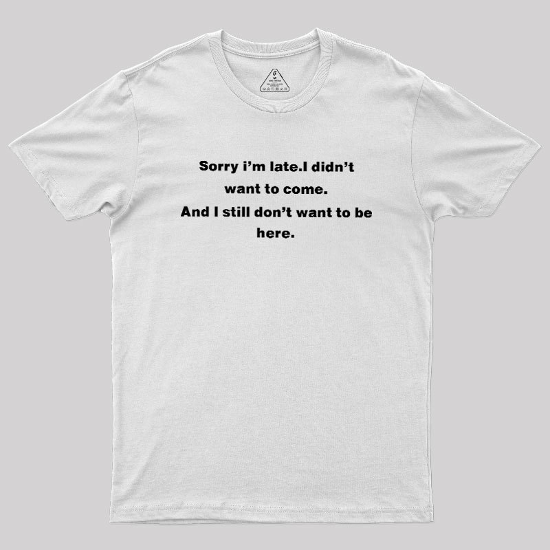 Sorry I Am Late Geek T-Shirt
