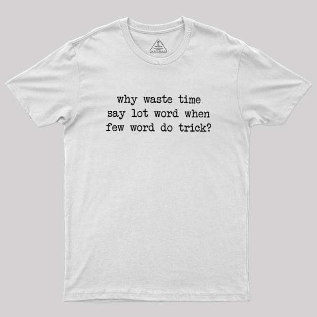 Why Waste Time Say Lot Word Geek T-Shirt