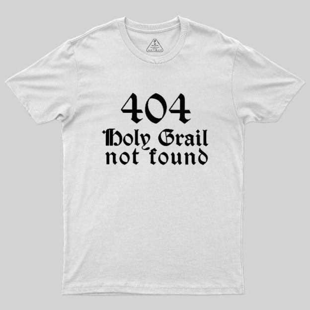 Holy Grail Not Found Geek T-Shirt