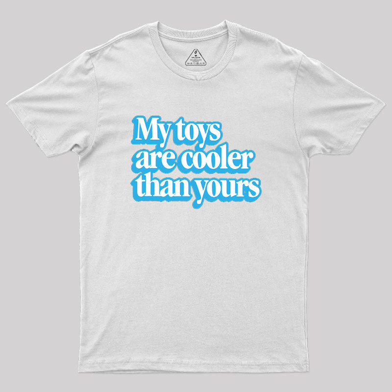 My Toys Are Cooler Than Yours Geek T-Shirt