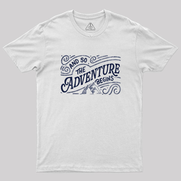 And So The Adventure Begins Geek T-Shirt
