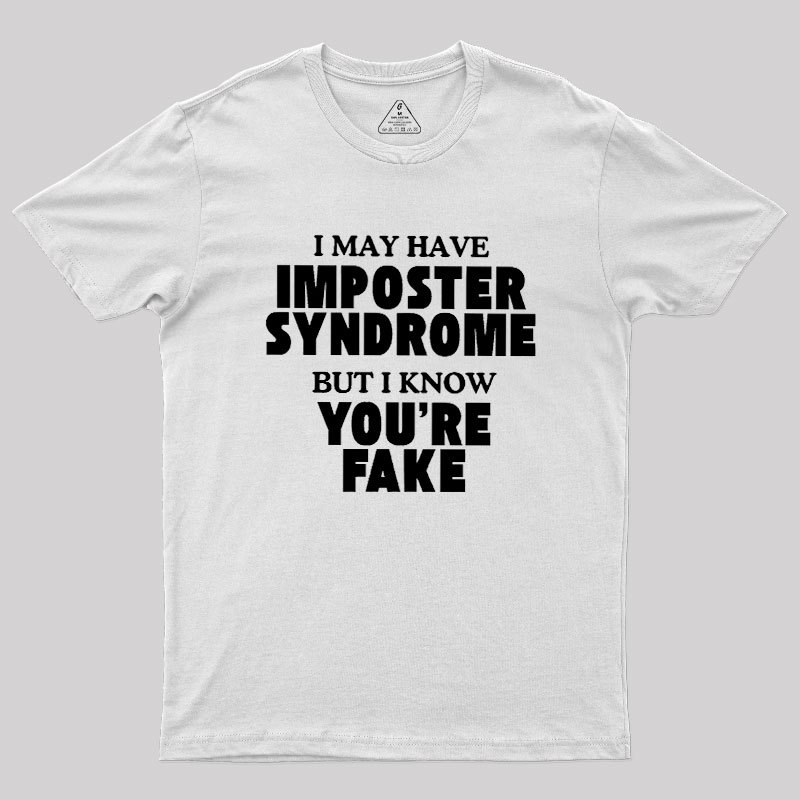 I May Have Imposter Syndrome Geek T-Shirt