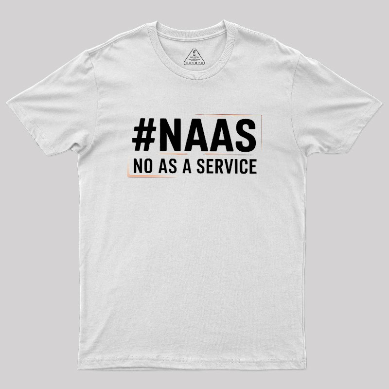NaaS - No As A Service Geek T-Shirt