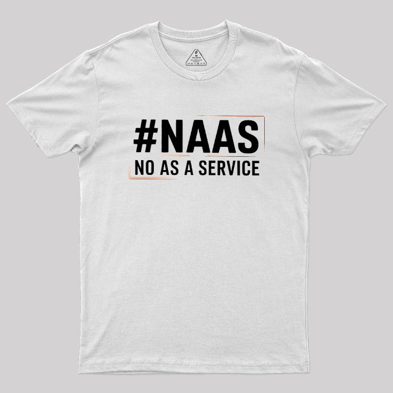 NaaS - No As A Service Geek T-Shirt