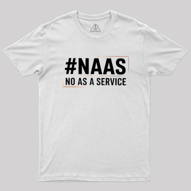 NaaS - No As A Service Geek T-Shirt