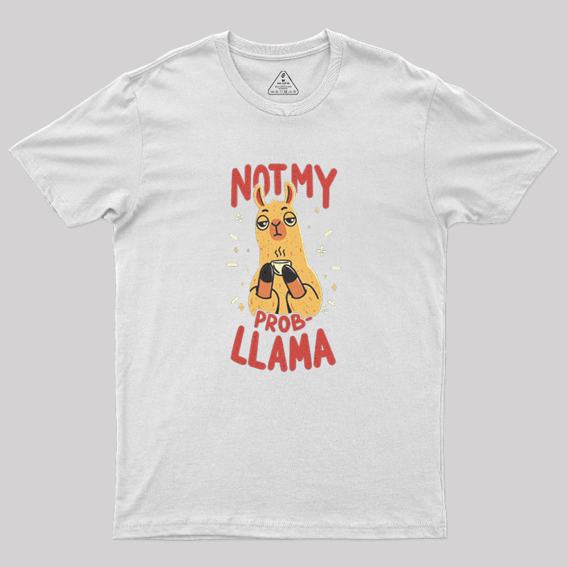 Not My Prob-Llama Geek T-Shirt