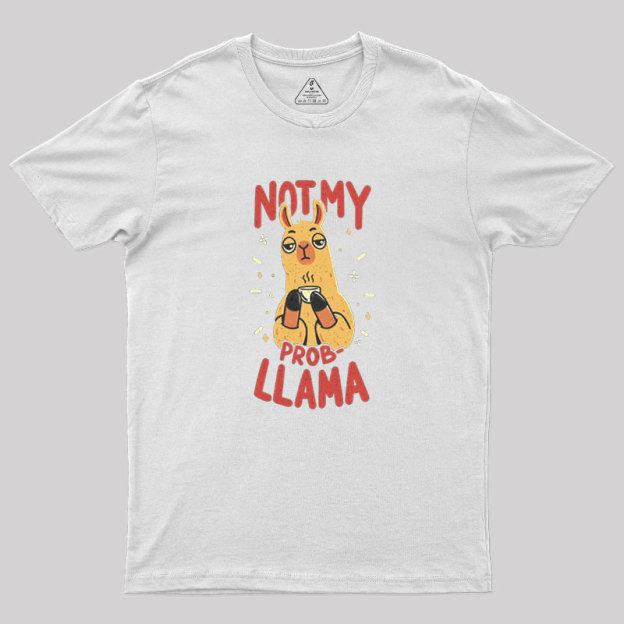 Not My Prob-Llama Geek T-Shirt