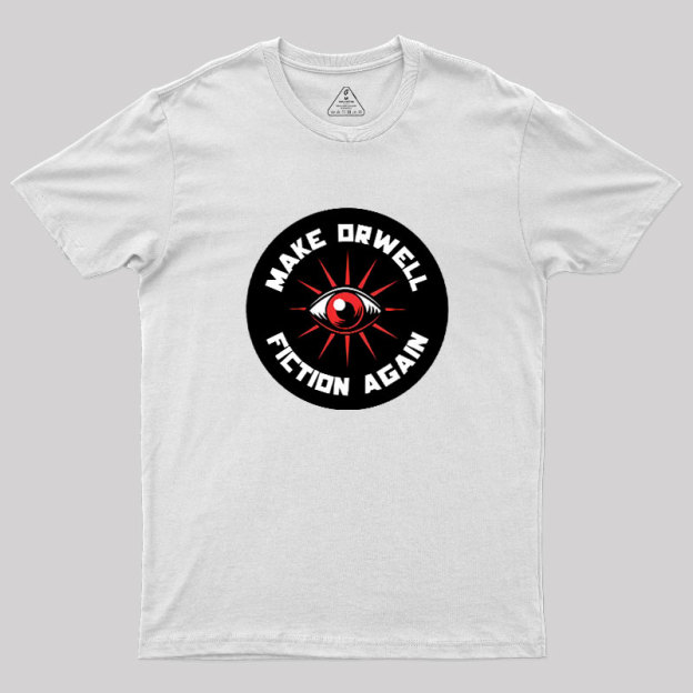 Make Orwell Fiction Again Geek T-Shirt