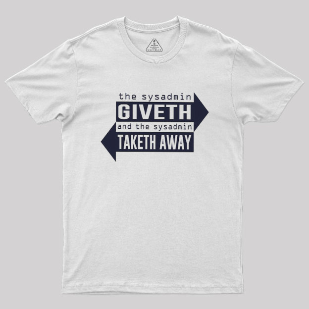 Sysadmin Giveth And Taketh Away Geek T-Shirt