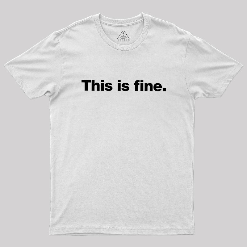 This Is Fine Geek T-Shirt