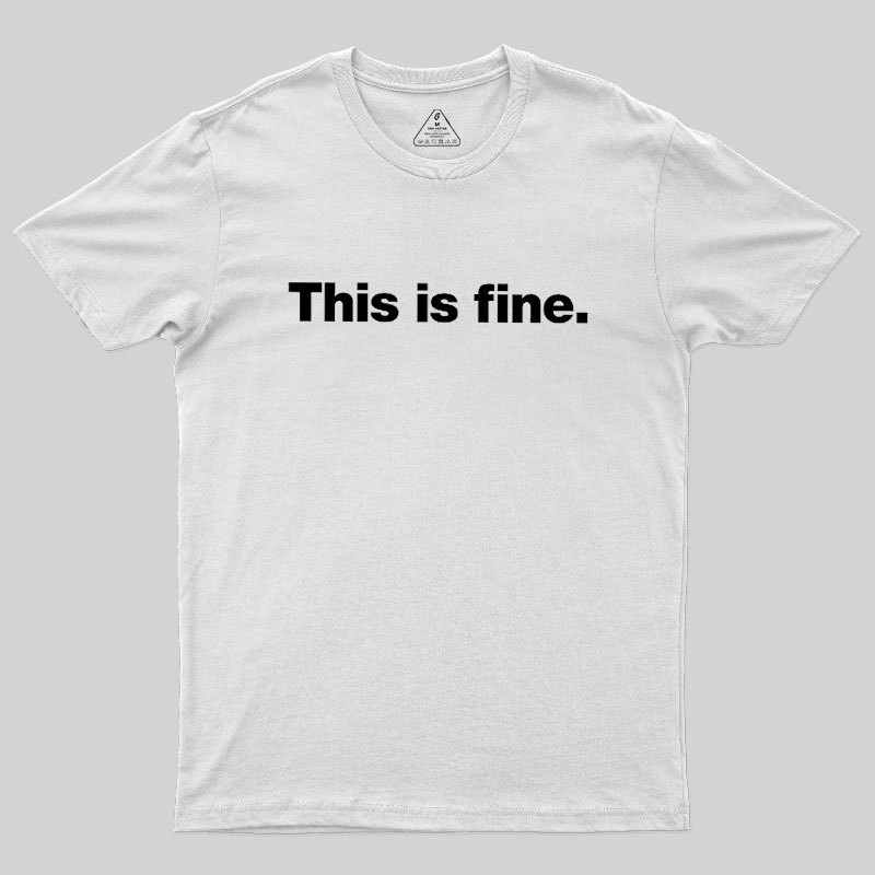 This Is Fine Geek T-Shirt