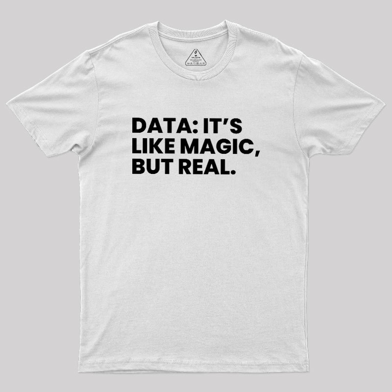 Data Its Like Magic But Real Geek T-Shirt