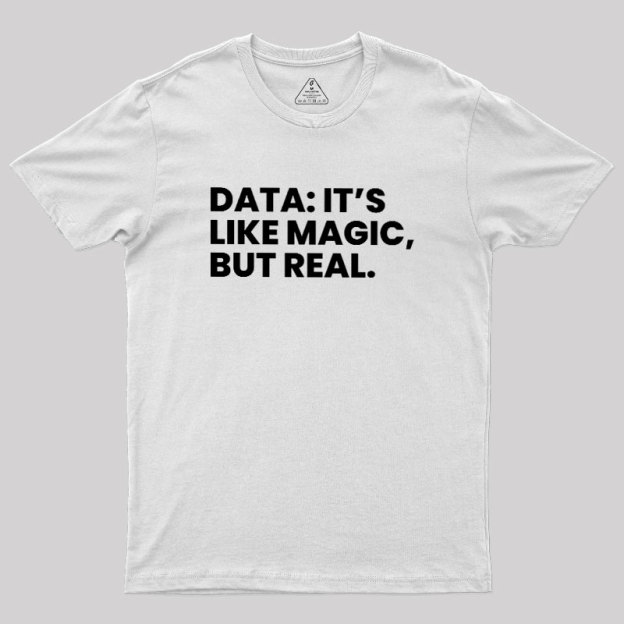 Data Its Like Magic But Real Geek T-Shirt