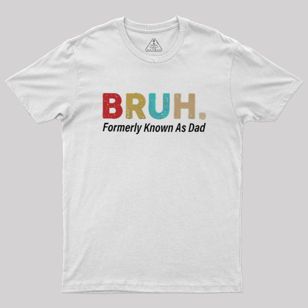Bruh Formerly Known As Dad Geek T-Shirt