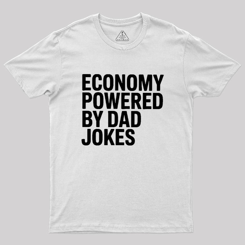 Economy Powered By Dad Jokes Geek T-Shirt