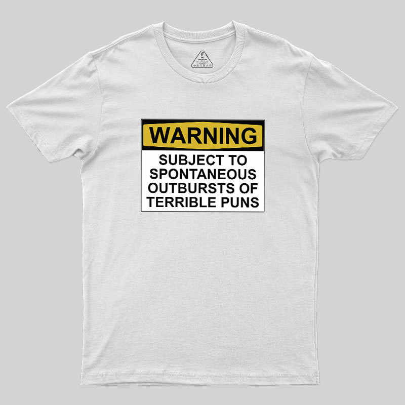 SUBJECT TO SPONTANEOUS OUTBURSTS OF TERRIBLE PUNS Geek T-Shirt