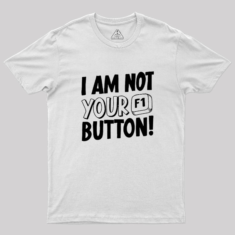 I Am Not Your F1 Button Geek T-Shirt