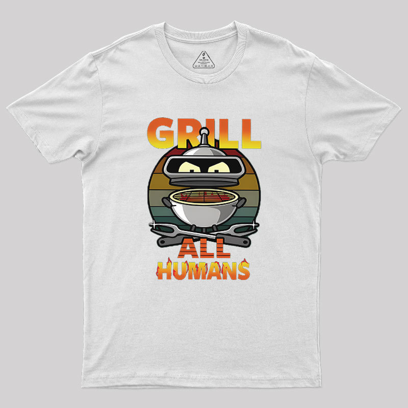 Grill All Humans Geek T-Shirt