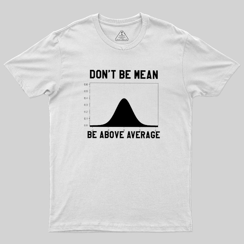 Nerdy Don't Be Mean Be Above Average Science Geek T-Shirt