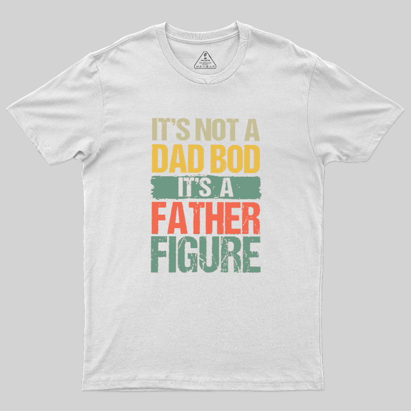Retro Vintage It's Not A Dad Bod It's A Father Figure Geek T-Shirt