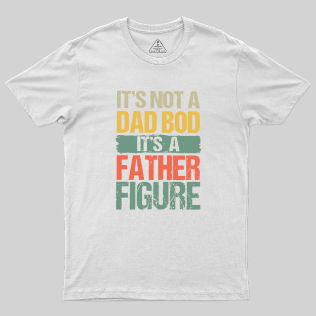 Retro Vintage It's Not A Dad Bod It's A Father Figure Geek T-Shirt