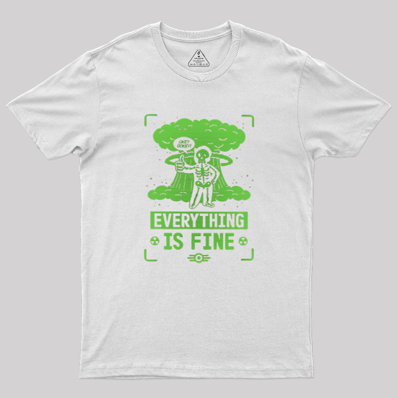 Everything Is Fine Geek T-Shirt