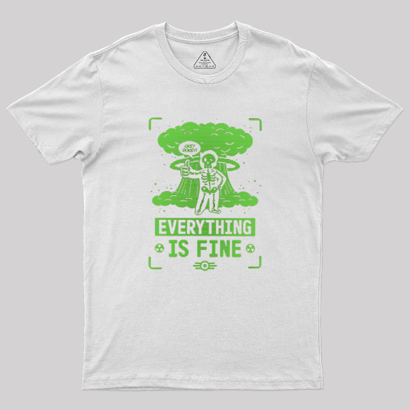 Everything Is Fine Geek T-Shirt