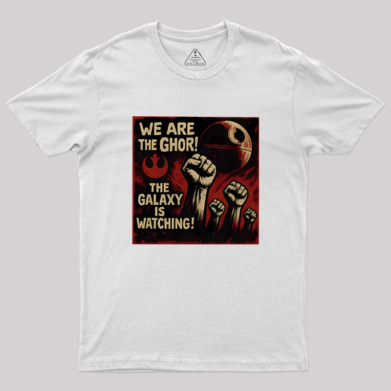 We Are The Ghor The Galaxy Is Watching Geek T-Shirt