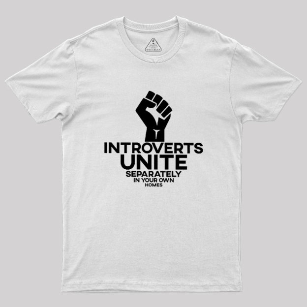 INTROVERTS UNITE Separately In Your Own Homes Geek T-Shirt