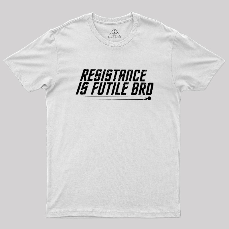 Resistance Is Futile Bro Geek T-Shirt