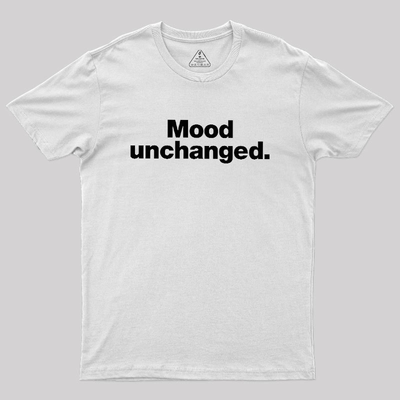Mood Unchanged Geek T-Shirt