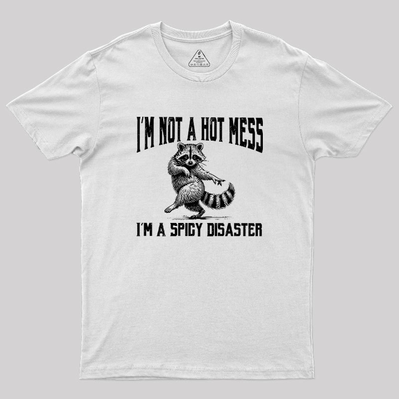 I'm Not A Hot Mess I'm A Spicy Disaster Geek T-Shirt