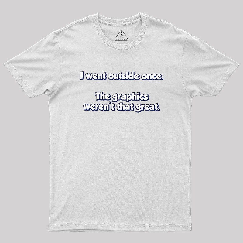 I Went Outside Once Geek T-Shirt