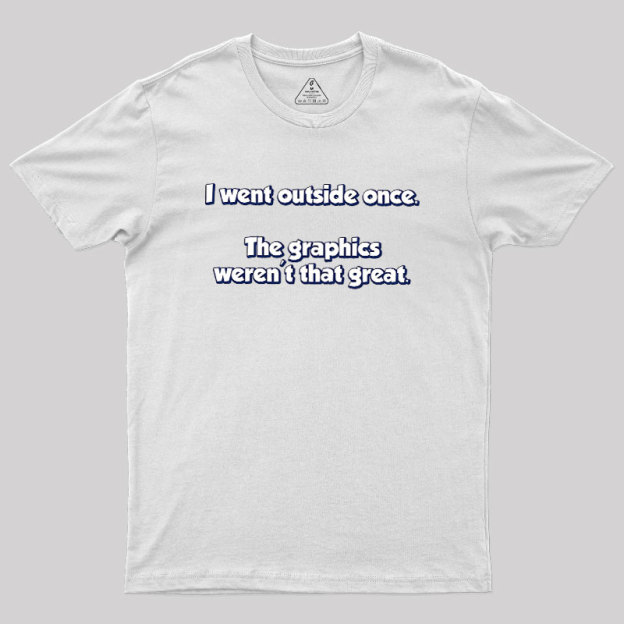 I Went Outside Once Geek T-Shirt
