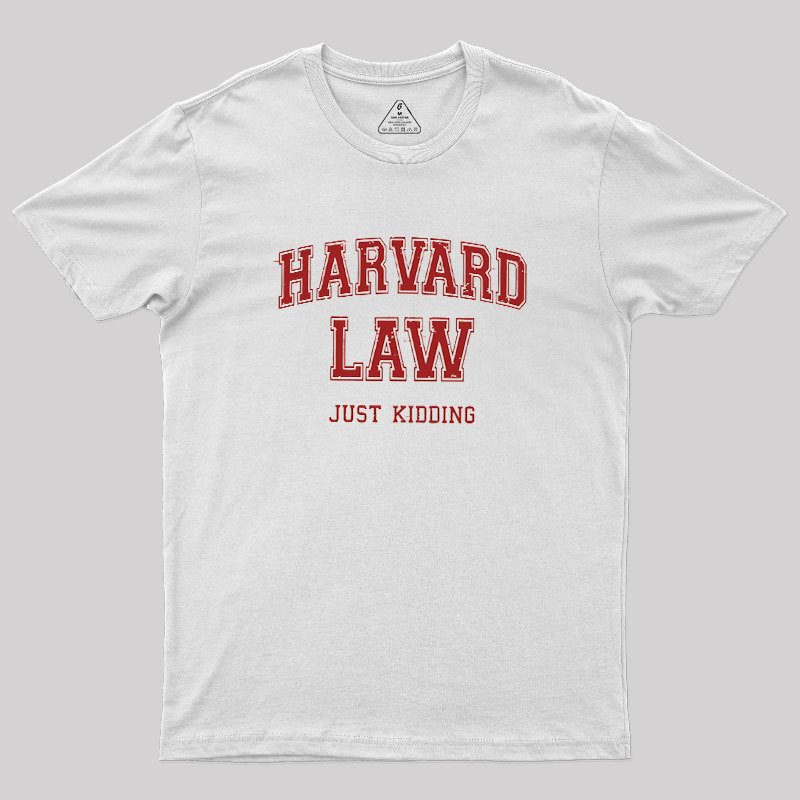 Harvard Law (Just Kidding) Geek T-Shirt