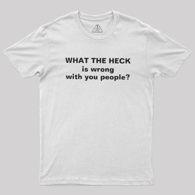 Funny What The Heck Geek T-Shirt